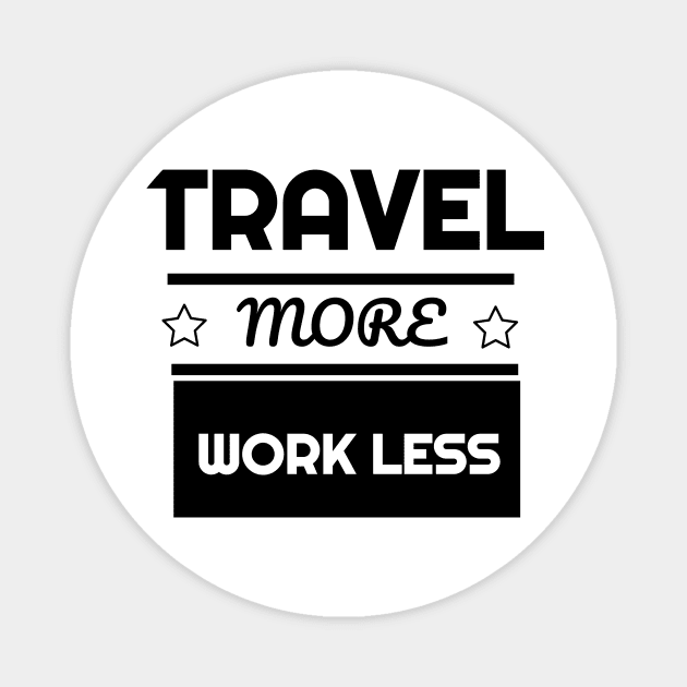 Cute Travel More Work Less for Travel Magnet by theperfectpresents